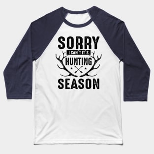 Sorry I can't it's Hunting season Baseball T-Shirt